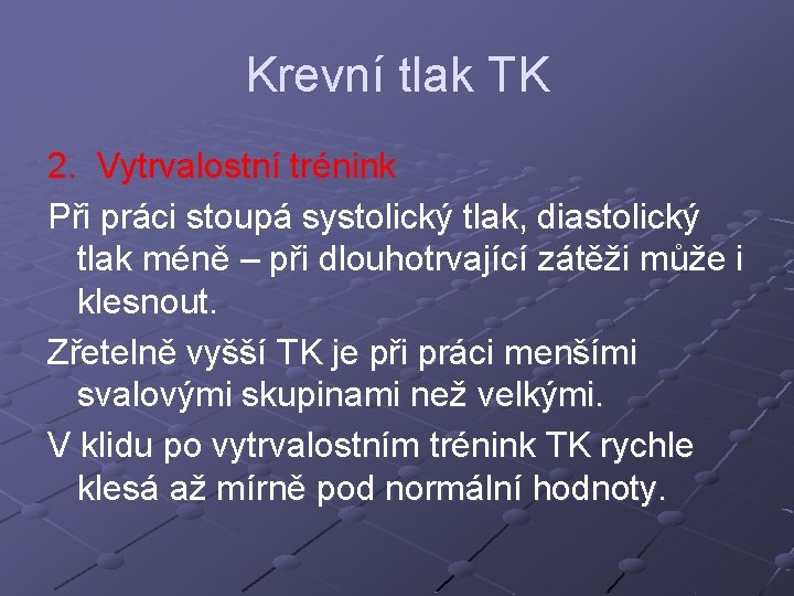 Krevní tlak TK 2. Vytrvalostní trénink Při práci stoupá systolický tlak, diastolický tlak méně