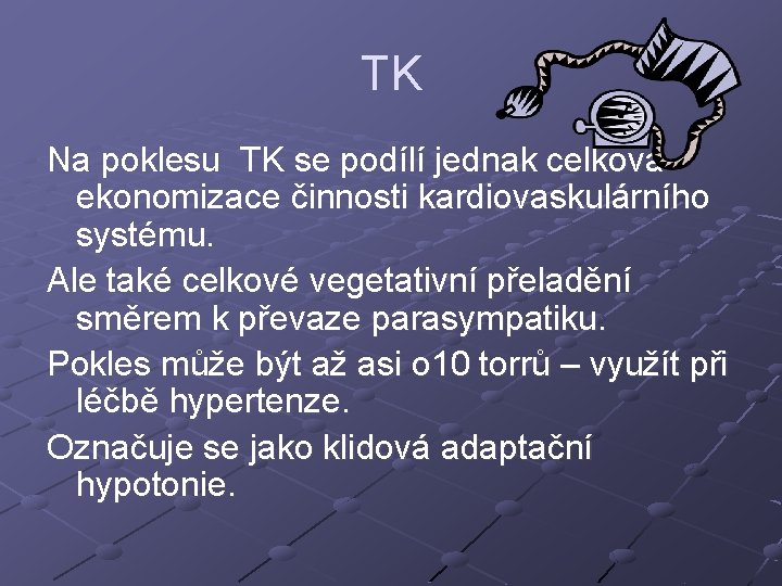 TK Na poklesu TK se podílí jednak celková ekonomizace činnosti kardiovaskulárního systému. Ale také