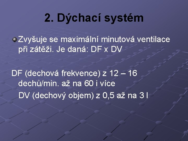 2. Dýchací systém Zvyšuje se maximální minutová ventilace při zátěži. Je daná: DF x