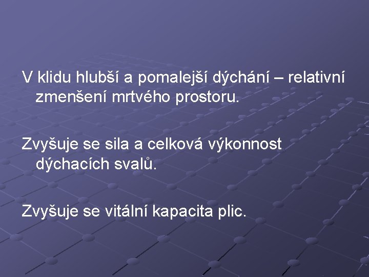 V klidu hlubší a pomalejší dýchání – relativní zmenšení mrtvého prostoru. Zvyšuje se sila