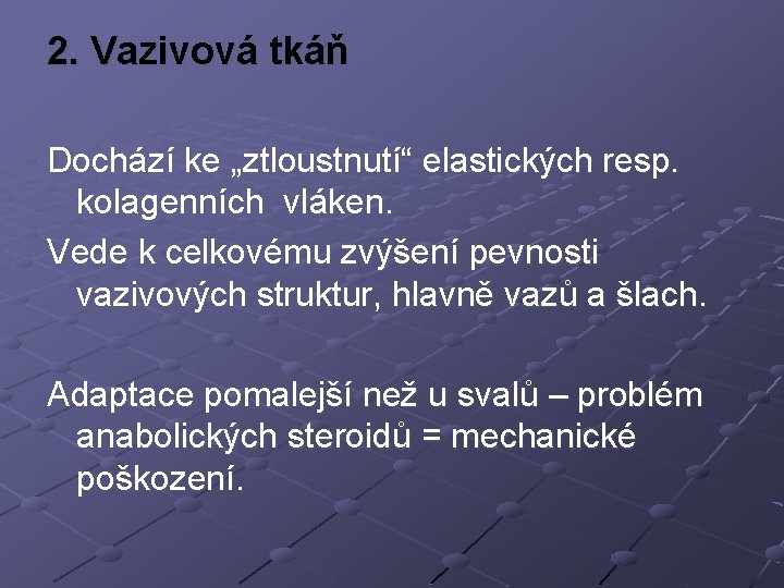 2. Vazivová tkáň Dochází ke „ztloustnutí“ elastických resp. kolagenních vláken. Vede k celkovému zvýšení