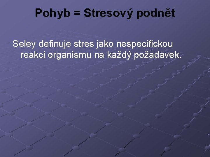 Pohyb = Stresový podnět Seley definuje stres jako nespecifickou reakci organismu na každý požadavek.