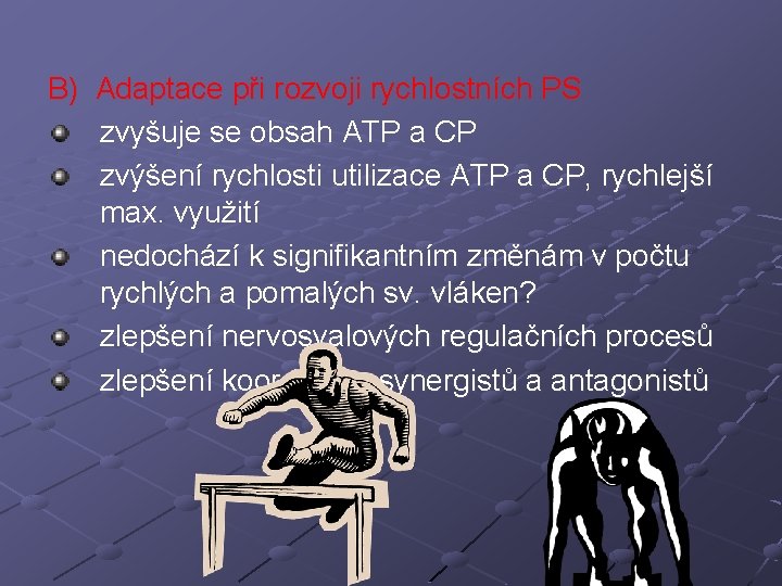 B) Adaptace při rozvoji rychlostních PS zvyšuje se obsah ATP a CP zvýšení rychlosti