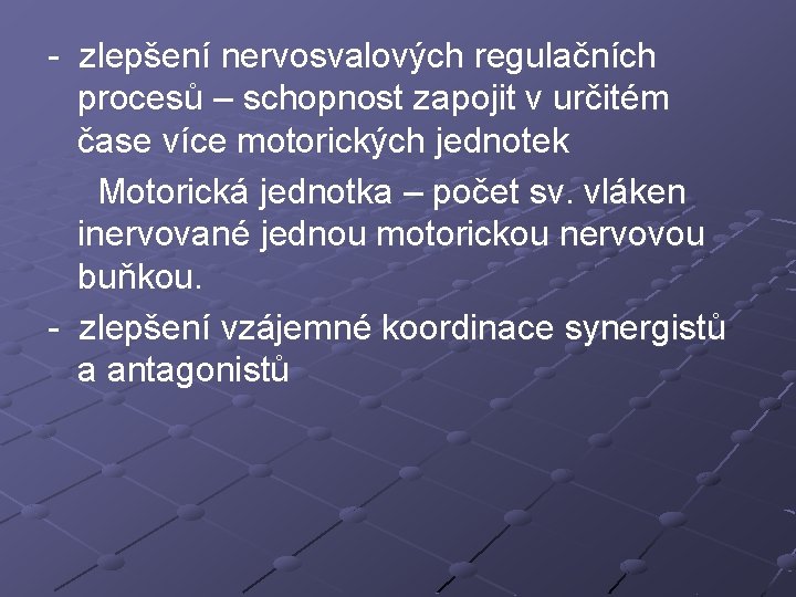 - zlepšení nervosvalových regulačních procesů – schopnost zapojit v určitém čase více motorických jednotek