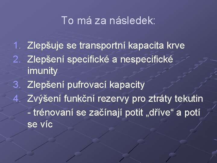 To má za následek: 1. Zlepšuje se transportní kapacita krve 2. Zlepšení specifické a