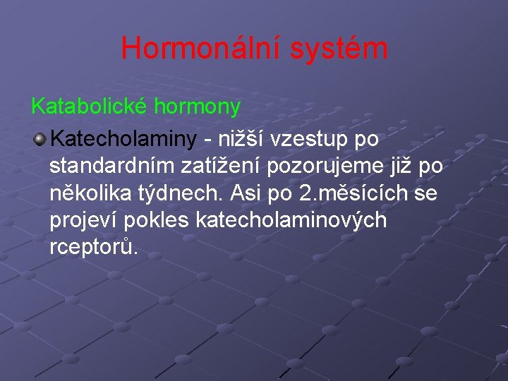 Hormonální systém Katabolické hormony Katecholaminy - nižší vzestup po standardním zatížení pozorujeme již po