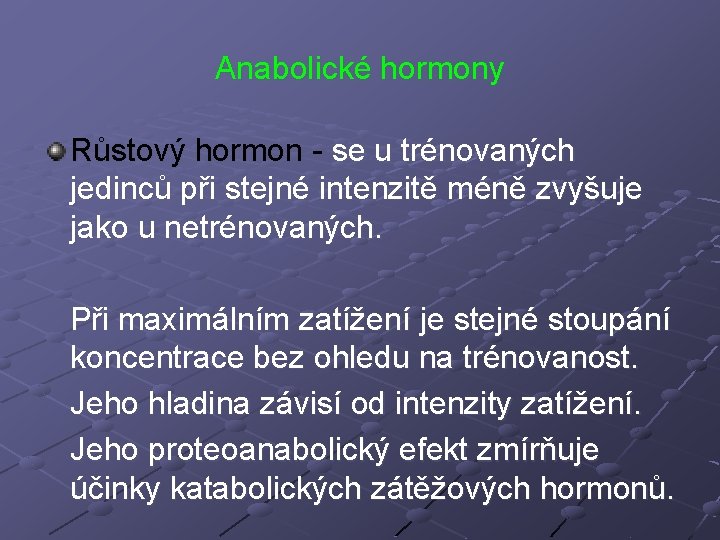 Anabolické hormony Růstový hormon - se u trénovaných jedinců při stejné intenzitě méně zvyšuje