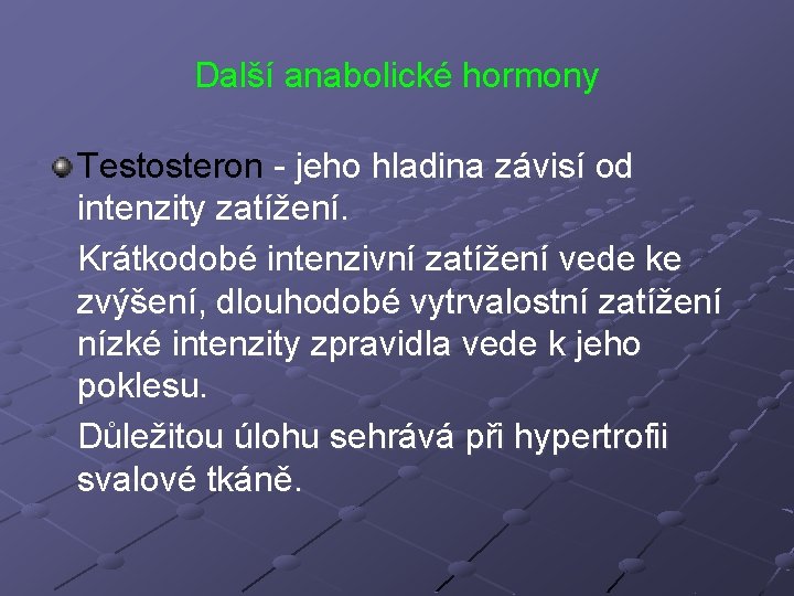 Další anabolické hormony Testosteron - jeho hladina závisí od intenzity zatížení. Krátkodobé intenzivní zatížení