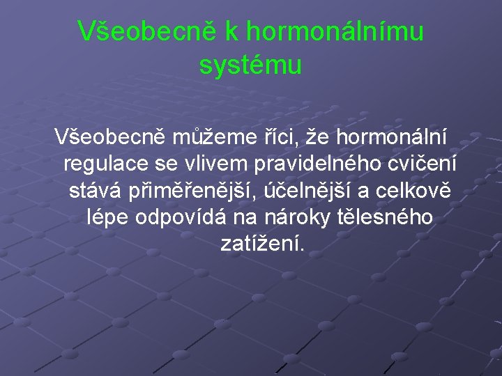 Všeobecně k hormonálnímu systému Všeobecně můžeme říci, že hormonální regulace se vlivem pravidelného cvičení