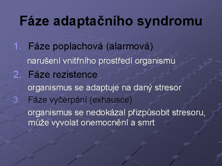 Fáze adaptačního syndromu 1. Fáze poplachová (alarmová) narušení vnitřního prostředí organismu 2. Fáze rezistence