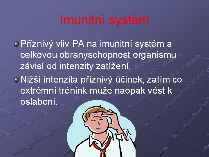 Imunitní systém Příznivý vliv PA na imunitní systém a celkovou obranyschopnost organismu závisí od