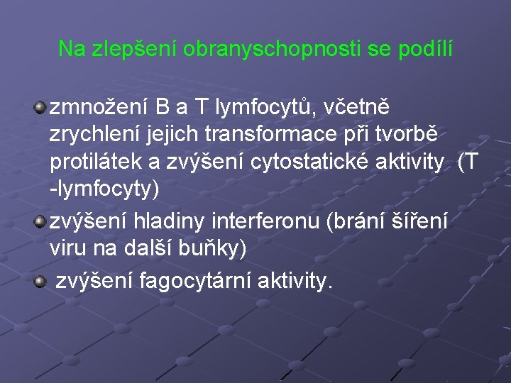 Na zlepšení obranyschopnosti se podílí zmnožení B a T lymfocytů, včetně zrychlení jejich transformace