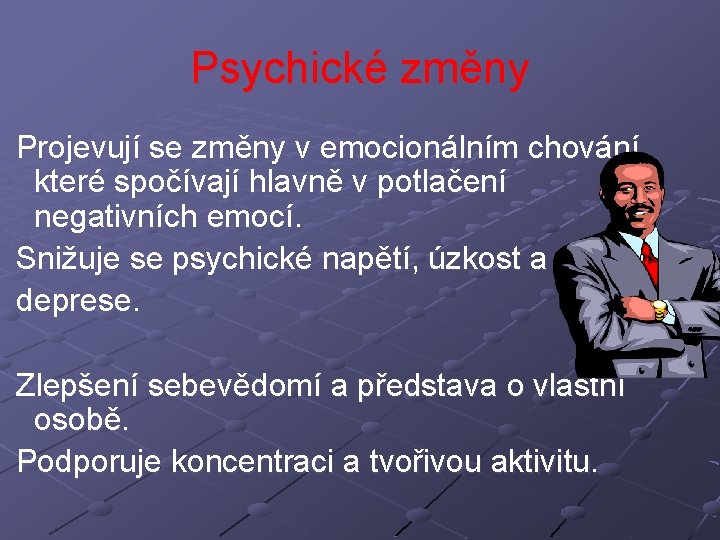 Psychické změny Projevují se změny v emocionálním chování, které spočívají hlavně v potlačení negativních