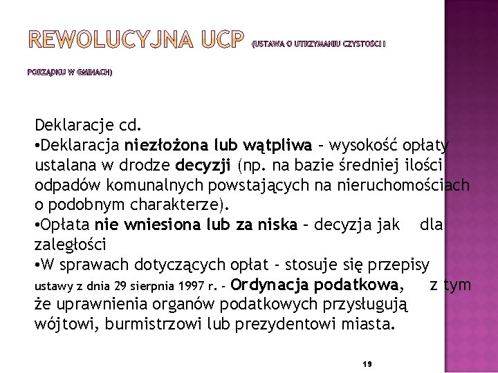 Deklaracje cd. • Deklaracja niezłożona lub wątpliwa – wysokość opłaty ustalana w drodze decyzji