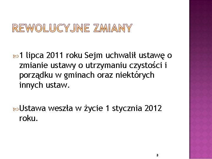  1 lipca 2011 roku Sejm uchwalił ustawę o zmianie ustawy o utrzymaniu czystości