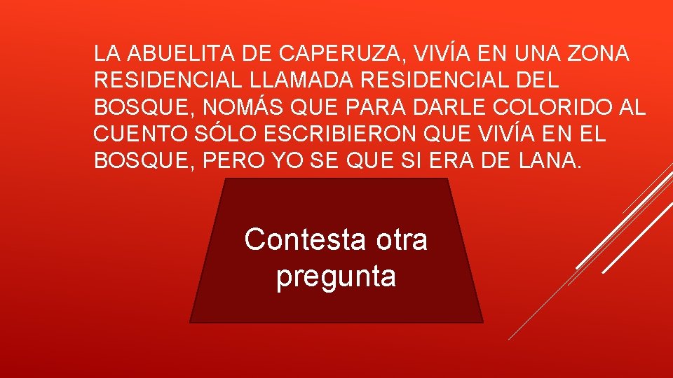 LA ABUELITA DE CAPERUZA, VIVÍA EN UNA ZONA RESIDENCIAL LLAMADA RESIDENCIAL DEL BOSQUE, NOMÁS