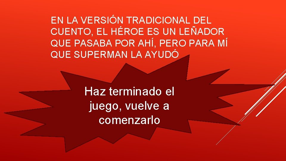 EN LA VERSIÓN TRADICIONAL DEL CUENTO, EL HÉROE ES UN LEÑADOR QUE PASABA POR