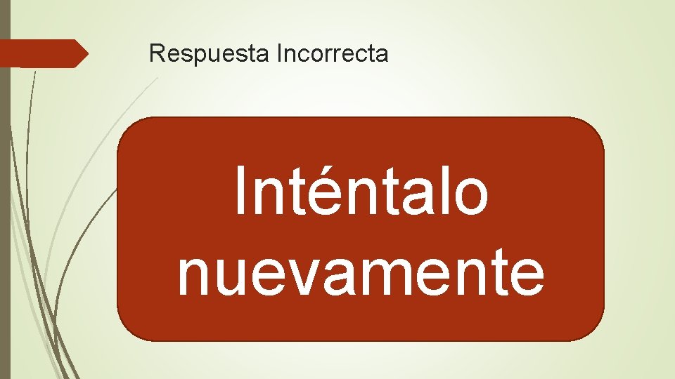 Respuesta Incorrecta Inténtalo nuevamente 