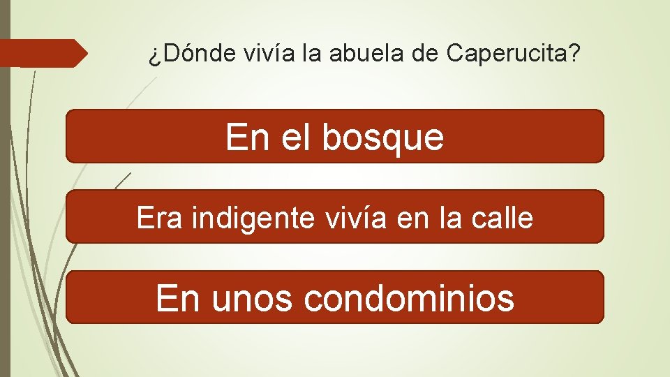 ¿Dónde vivía la abuela de Caperucita? En el bosque Era indigente vivía en la