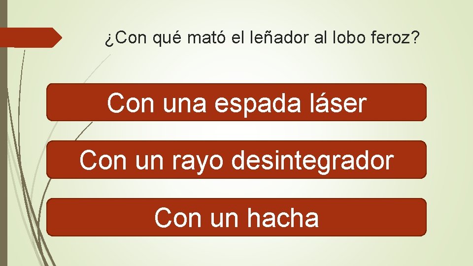 ¿Con qué mató el leñador al lobo feroz? Con una espada láser Con un