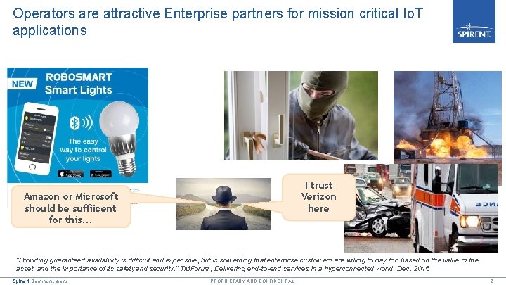 Operators are attractive Enterprise partners for mission critical Io. T applications I trust Verizon