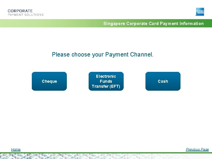 Singapore Corporate Card Payment Information Please choose your Payment Channel. Cheque Home Electronic Funds