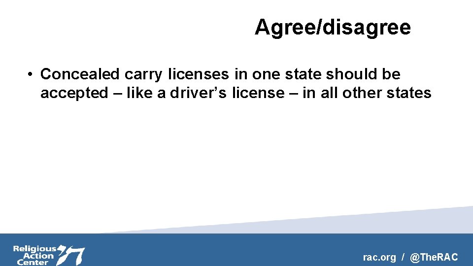 Agree/disagree • Concealed carry licenses in one state should be accepted – like a