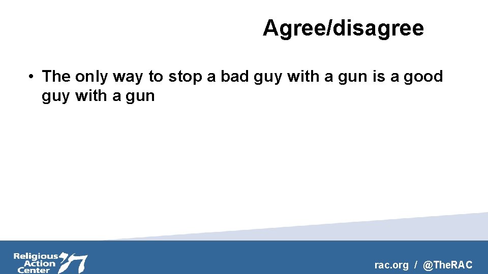 Agree/disagree • The only way to stop a bad guy with a gun is