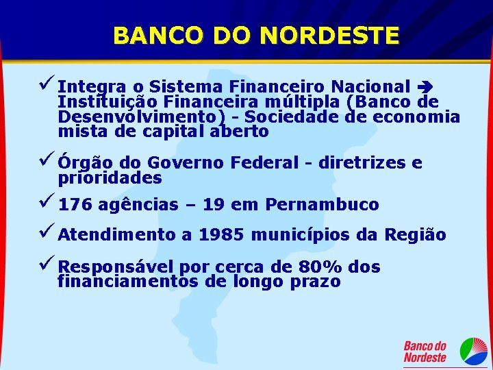 BANCO DO NORDESTE ü Integra o Sistema Financeiro Nacional Instituição Financeira múltipla (Banco de
