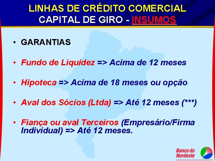 LINHAS DE CRÉDITO COMERCIAL CAPITAL DE GIRO - INSUMOS • GARANTIAS • Fundo de