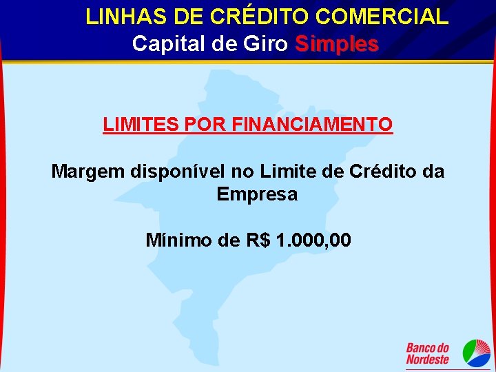 LINHAS DE CRÉDITO COMERCIAL Capital de Giro Simples LIMITES POR FINANCIAMENTO Margem disponível no