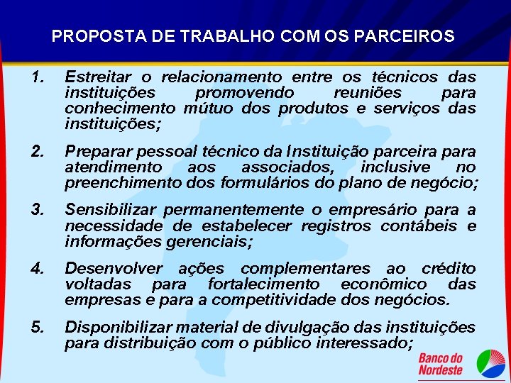 PROPOSTA DE TRABALHO COM OS PARCEIROS 1. Estreitar o relacionamento entre os técnicos das