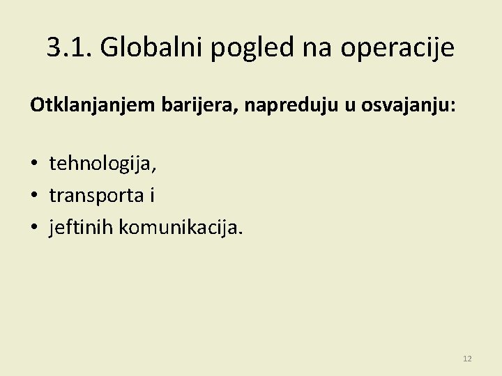 3. 1. Globalni pogled na operacije Otklanjanjem barijera, napreduju u osvajanju: • tehnologija, •