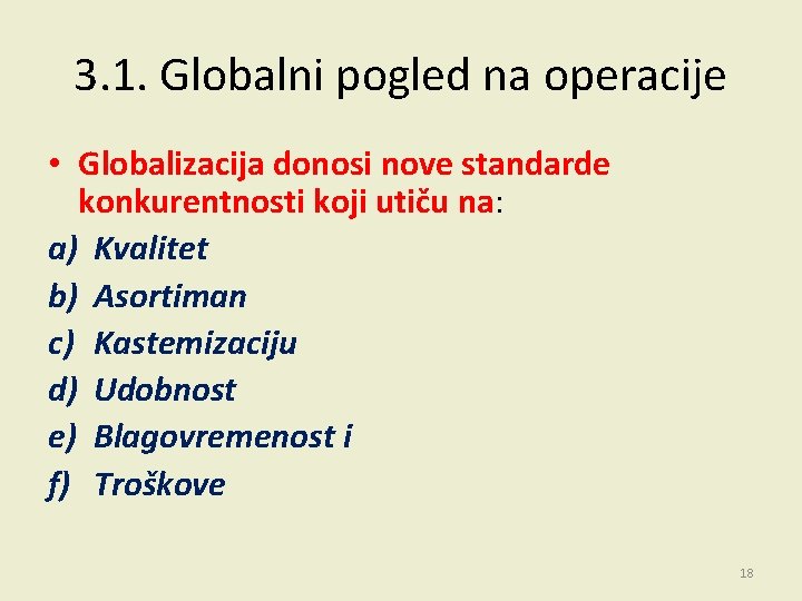 3. 1. Globalni pogled na operacije • Globalizacija donosi nove standarde konkurentnosti koji utiču