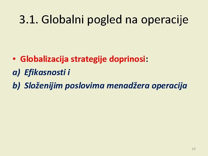 3. 1. Globalni pogled na operacije • Globalizacija strategije doprinosi: a) Efikasnosti i b)