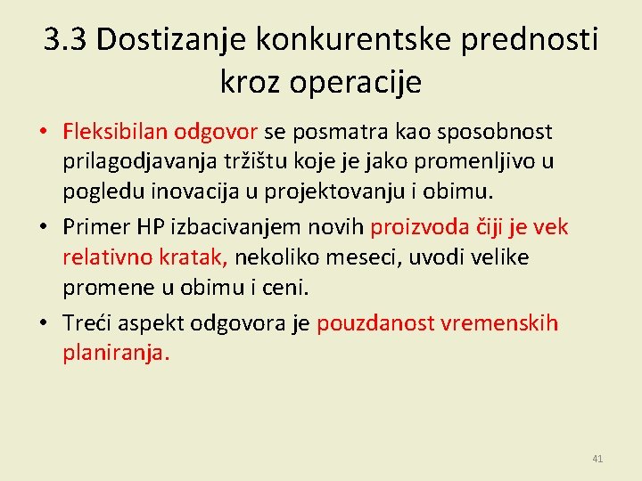 3. 3 Dostizanje konkurentske prednosti kroz operacije • Fleksibilan odgovor se posmatra kao sposobnost