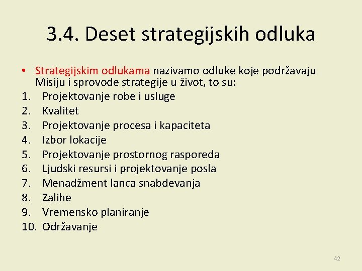 3. 4. Deset strategijskih odluka • Strategijskim odlukama nazivamo odluke koje podržavaju Misiju i