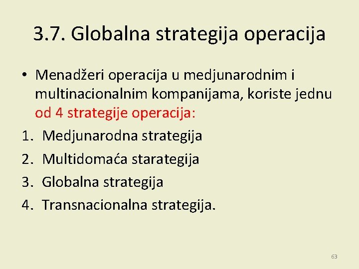 3. 7. Globalna strategija operacija • Menadžeri operacija u medjunarodnim i multinacionalnim kompanijama, koriste