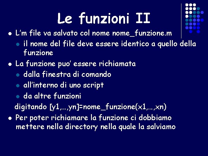 Le funzioni II l l l L’m file va salvato col nome_funzione. m l