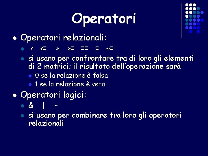 Operatori l Operatori relazionali: l l < <= > >= == = = si