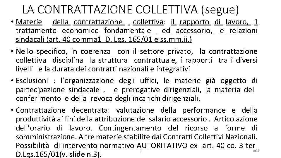 LA CONTRATTAZIONE COLLETTIVA (segue) • Materie della contrattazione collettiva: il rapporto di lavoro, il