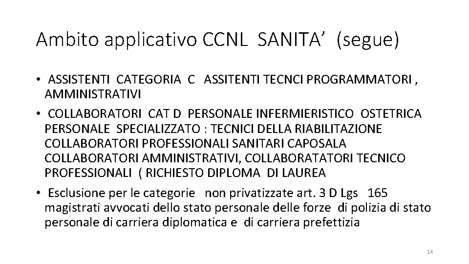 Ambito applicativo CCNL SANITA’ (segue) • ASSISTENTI CATEGORIA C ASSITENTI TECNCI PROGRAMMATORI , AMMINISTRATIVI