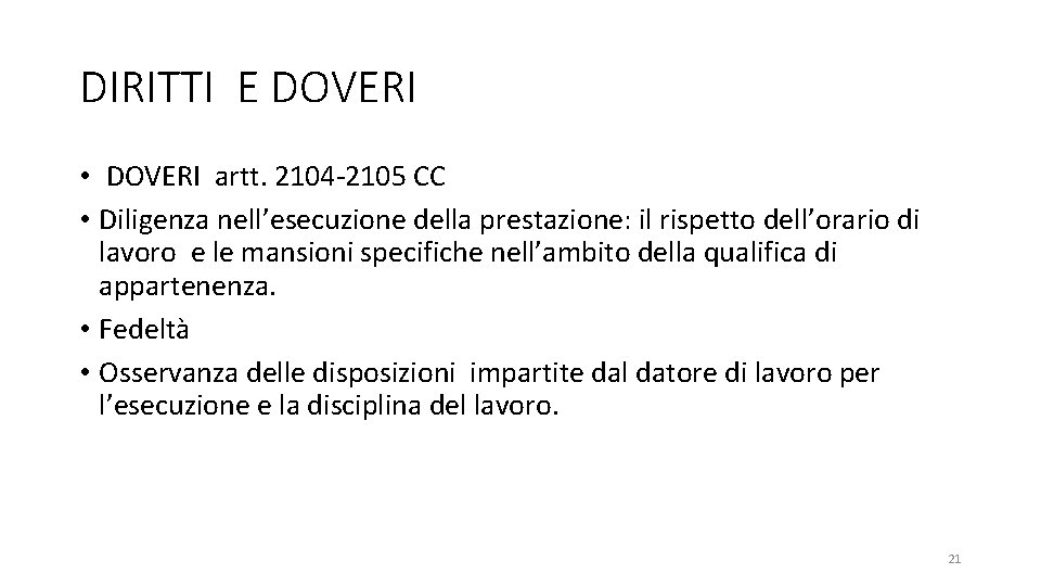 DIRITTI E DOVERI • DOVERI artt. 2104 -2105 CC • Diligenza nell’esecuzione della prestazione:
