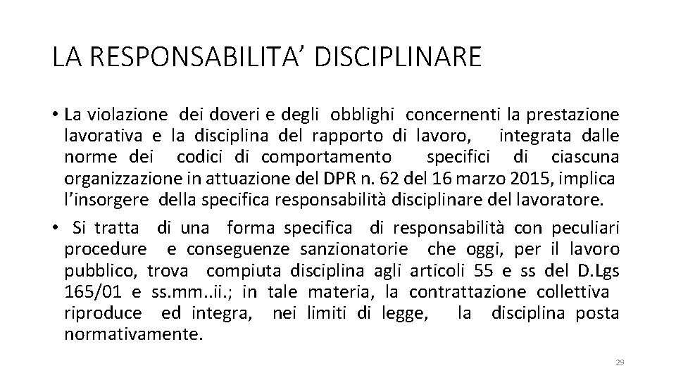 LA RESPONSABILITA’ DISCIPLINARE • La violazione dei doveri e degli obblighi concernenti la prestazione