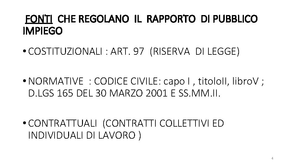 FONTI CHE REGOLANO IL RAPPORTO DI PUBBLICO IMPIEGO • COSTITUZIONALI : ART. 97 (RISERVA