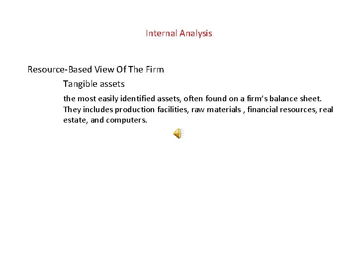 Internal Analysis Resource-Based View Of The Firm Tangible assets the most easily identified assets,