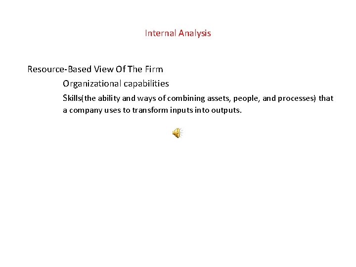 Internal Analysis Resource-Based View Of The Firm Organizational capabilities Skills(the ability and ways of