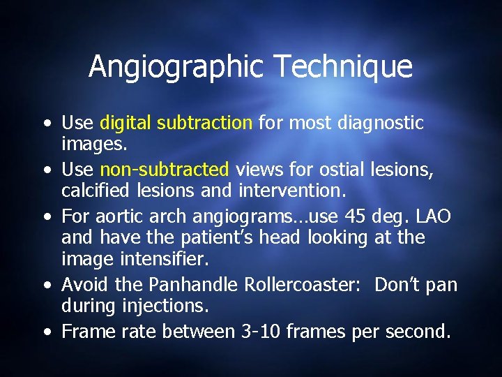 Angiographic Technique • Use digital subtraction for most diagnostic images. • Use non-subtracted views