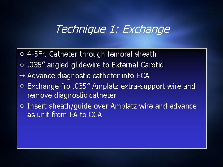 Technique 1: Exchange 4 -5 Fr. Catheter through femoral sheath . 035” angled glidewire