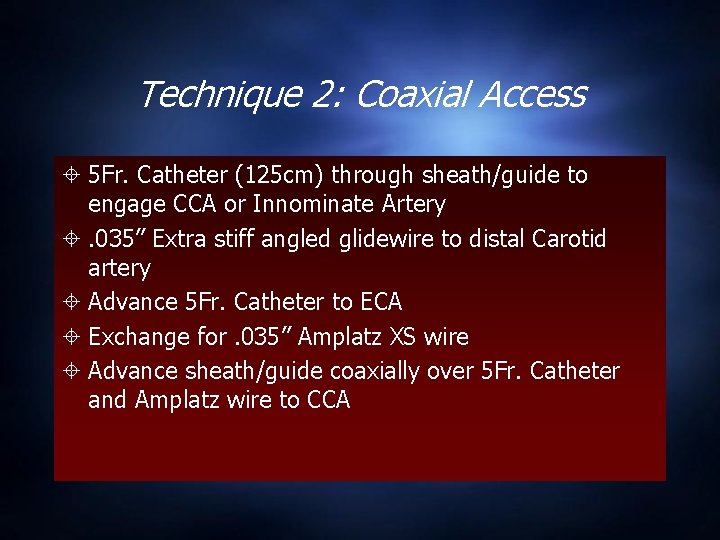 Technique 2: Coaxial Access 5 Fr. Catheter (125 cm) through sheath/guide to engage CCA